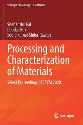 Processing and Characterization of Materials: Select Proceedings of CPCM 2020 - Pal, Snehanshu (Editor), and Roy, Debdas (Editor), and Sinha, Sudip Kumar (Editor)