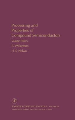 Processing and Properties of Compound Semiconductors: Volume 73 - Willardson, R K, and Weber, Eicke R