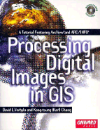 Processing Digital Images in GIS: A Tutorial Featuring ArcView and ARC/INFO
