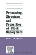 Processing, Structure and Properties of Block Copolymers