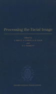 Processing the Facial Image: Proceedings of a Royal Society Discussion Meeting Held on 9 and 10 July 1991