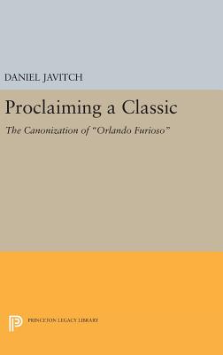 Proclaiming a Classic: The Canonization of Orlando Furioso - Javitch, Daniel