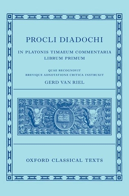 Procli Diadochi: In Platonis Timaeum Commentaria Book I - Van Riel, Gerd