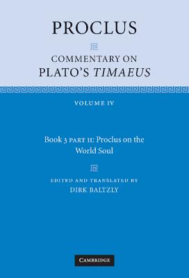 Proclus: Commentary on Plato's Timaeus, Part 2, Proclus on the World Soul - Proclus, and Baltzly, Dirk (Translated by)