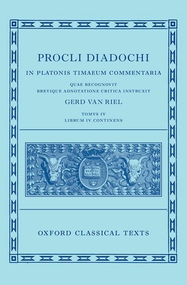 Proclus: Commentary on Timaeus, Book 4 (Procli Diadochi, In Platonis Timaeum Commentaria Librum Primum) - Van Riel, Gerd