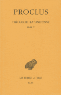 Proclus, Theologie Platonicienne: Tome IV: Livre IV