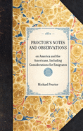 PROCTOR'S NOTES AND OBSERVATIONS on America and the Americans, Including Considerations for Emigrants