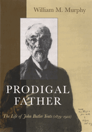 Prodigal Father: The Life of John Butler Yeats, 1839-1922