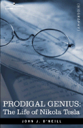 Prodigal Genius: The Life of Nikola Tesla - O'Neill, John J