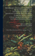 Prodromus Systematis Naturalis Regni Vegetabilis, Sive Enumeratio Contracta Ordinum Generum Specierumque Plantarum Huc Usque Cognitarum, Juxta Methodi Naturalis Normas Digesta: Sistens Monochlamydearum Ordines Quinque, Volume 13, Issue 2