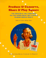 Produce and Conserve, Share and Play Square: The Grocer and the Consumer on the Home Front Battlefield During World War II