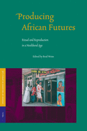 Producing African Futures: Ritual and Reproduction in a Neoliberal Age