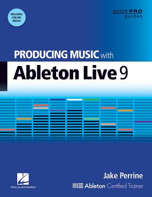 Producing Music with Ableton Live 9 - Perrine, Jake
