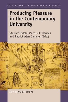 Producing Pleasure in the Contemporary University - Riddle, Stewart