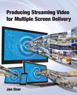 Producing Streaming Video for Multiple Screen Delivery