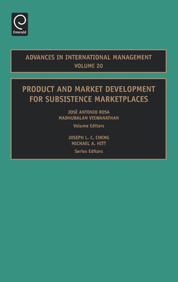 Product and Market Development for Subsistence Marketplaces - Cheng, Joseph L C (Editor), and Hitt, Michael a (Editor), and Rosaph D, Jose Antonio (Editor)