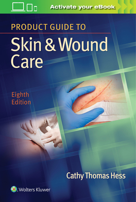 Product Guide to Skin & Wound Care - Hess, Cathy Thomas, RN, Bsn