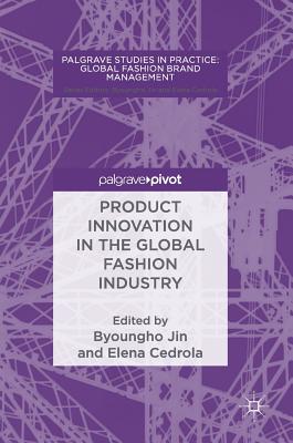 Product Innovation in the Global Fashion Industry - Jin, Byoungho (Editor), and Cedrola, Elena (Editor)