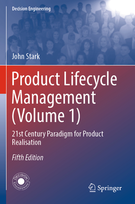 Product Lifecycle Management (Volume 1): 21st Century Paradigm for Product Realisation - Stark, John