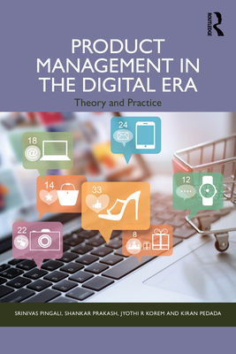 Product Management in the Digital Era: Theory and Practice - Pingali, Srinivas, and Prakash, Shankar, and Pedada, Kiran