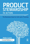 Product Stewardship in Action: The Business Case for Life-cycle Thinking