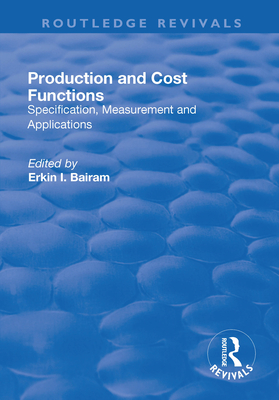 Production and Cost Functions: Specification, Measurement and Applications - Bairam, Erkin (Editor)