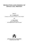 Production and Feeding of Single-Cell Protein: Proceedings of the Cost Workshop, Zurich, Switzerland, April 13-15, 1983 - Fiechter, A (Editor), and Ferranti, M P (Editor)