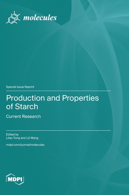 Production and Properties of Starch: Current Research - Tong, Litao (Guest editor), and Wang, Lili (Guest editor)