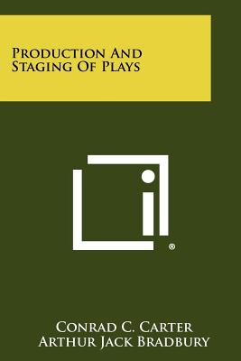 Production And Staging Of Plays - Carter, Conrad C, and Bradbury, Arthur Jack, and Howard, W R B