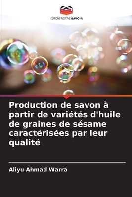 Production de savon  partir de varits d'huile de graines de ssame caractrises par leur qualit - Ahmad Warra, Aliyu