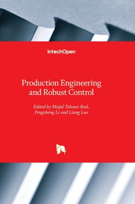Production Engineering and Robust Control - Tolouei-Rad, Majid (Editor), and Li, Pengzhong (Editor), and Luo, Liang (Editor)