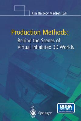 Production Methods: Behind the Scenes of Virtual Inhabited 3D Worlds - Madsen, Kim H (Editor), and Qvortrup, Lars (Editor)