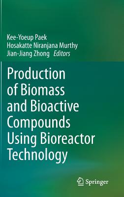 Production of Biomass and Bioactive Compounds Using Bioreactor Technology - Paek, Kee-Yoeup (Editor), and Murthy, Hosakatte Niranjana (Editor), and Zhong, Jian-Jiang (Editor)