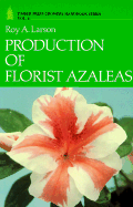 Production of Florist Azaleas - Larson, Roy A, and Armitage, Allan M (Editor)