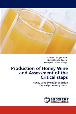 Production of Honey Wine and Assessment of the Critical steps - Haile, Demewez Moges, and Gedefa, Getnet Belete, and Setegn, Hulegezie Getnet