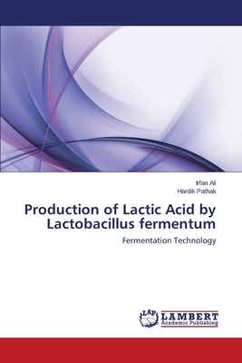 Production of Lactic Acid by Lactobacillus fermentum - Ali, Irfan, and Pathak, Hardik