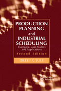 Production Planning and Industrial Scheduling: Examples, Case Studies and Applications, Second Edition