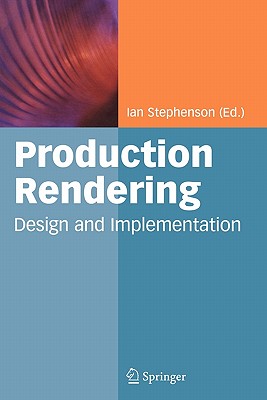 Production Rendering: Design and Implementation - Stephenson, Ian (Editor)