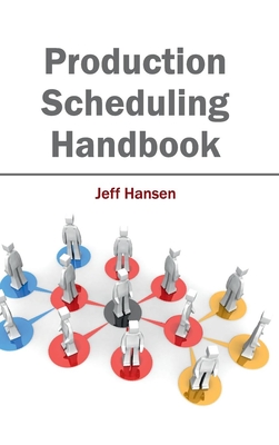 Production Scheduling Handbook - Hansen, Jeff (Editor)