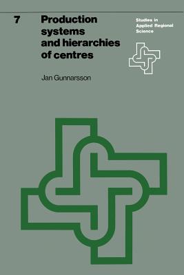 Production Systems and Hierarchies of Centres: The Relationship Between Spatial and Economic Structures - Gunnarsson, J