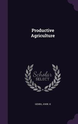 Productive Agriculture - Gehrs, John H