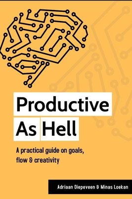 Productive as Hell: A practical guide on goals, flow, and creativity - Loekan, Minas, and Diepeveen, Adriaan Nicolaas