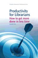 Productivity for Librarians: How to Get More Done in Less Time