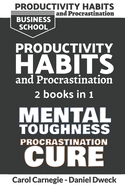 Productivity Habits and Procrastination: 2 Books in 1 - Mental Toughness: 7 Secrets To Set Your Mind To Achieve Money And Success + Procrastination Cure: 7 Secrets To Manage Your Time Using Your Mind