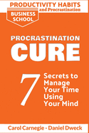 Productivity Habits and Procrastination - Procrastination Cure: 7 Secrets to Develop your Mind and Achieve your Dreams - Master Your Mindset and Become a Leader