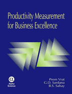 Productivity Measurement for Business Excellence - Vat, Prem, and Sardana, G.D., and Sahay, B.S.