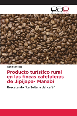 Producto tur?stico rural en las fincas cafetaleras de Jipijapa- Manab? - Snchez, Ingrid