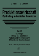 Produktionswirtschaft Controlling Industrieller Produktion: Band 1, Grundlagen, Fuhrung Und Organisation, Produkte Und Produktprogramm, Material Und Dienstleistungen