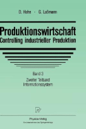 Produktionswirtschaft - Controlling Industrieller Produktion: Band 3 Zweiter Teilband Informationssystem