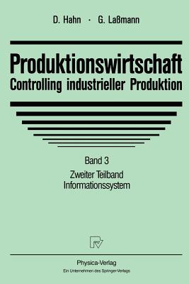 Produktionswirtschaft - Controlling Industrieller Produktion: Band 3 Zweiter Teilband Informationssystem - Hahn, Dietger (Editor), and La?mann, Gert (Editor)